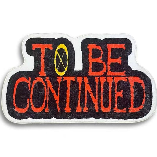 TO BE CONTINUED Hand Tufted Rug Carpet